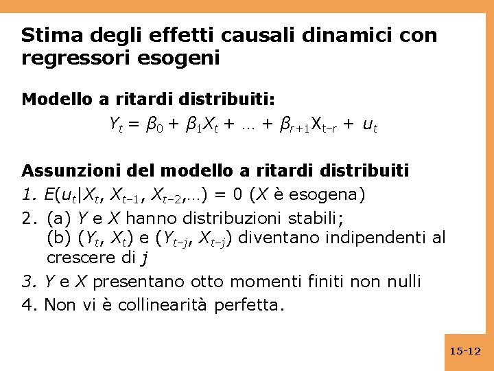 Stima degli effetti causali dinamici con regressori esogeni Modello a ritardi distribuiti: Yt =