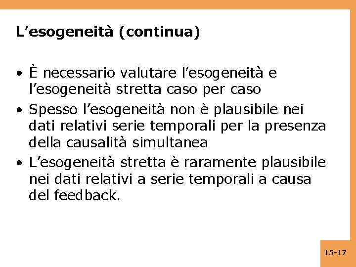 L’esogeneità (continua) • È necessario valutare l’esogeneità stretta caso per caso • Spesso l’esogeneità