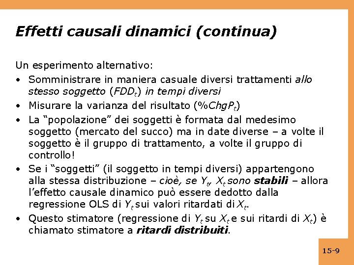 Effetti causali dinamici (continua) Un esperimento alternativo: • Somministrare in maniera casuale diversi trattamenti