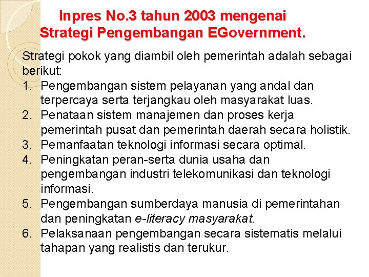 Inpres No. 3 tahun 2003 mengenai Strategi Pengembangan EGovernment. Strategi pokok yang diambil oleh