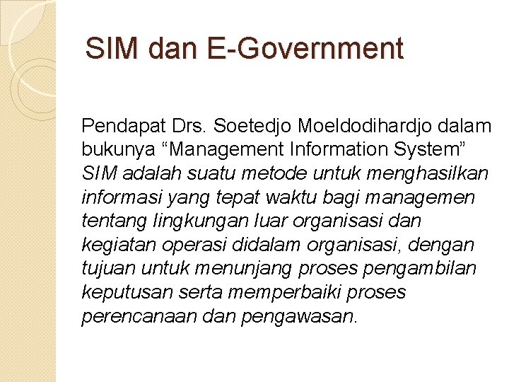 SIM dan E-Government Pendapat Drs. Soetedjo Moeldodihardjo dalam bukunya “Management Information System” SIM adalah