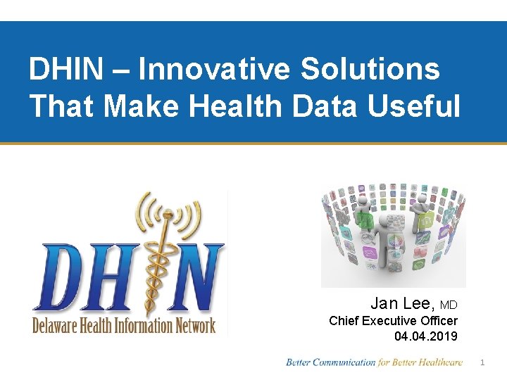 DHIN – Innovative Solutions That Make Health Data Useful Jan Lee, MD Chief Executive
