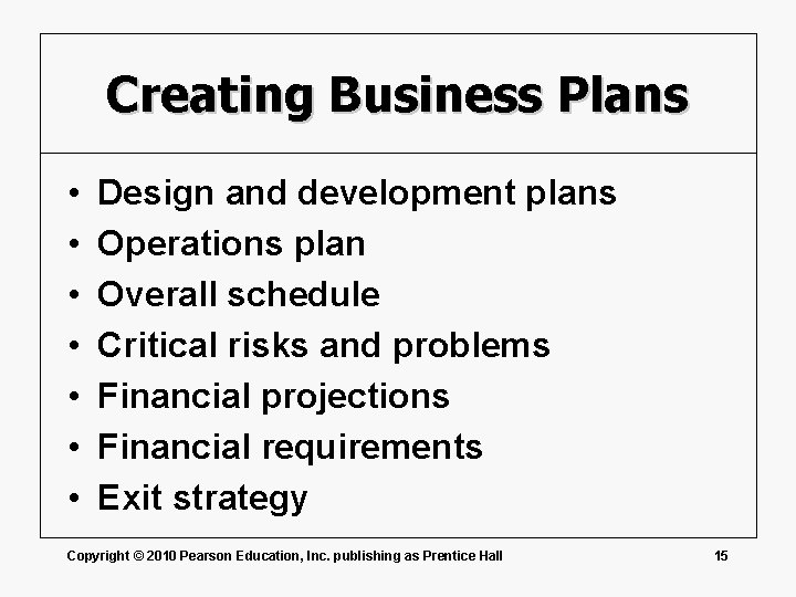 Creating Business Plans • • Design and development plans Operations plan Overall schedule Critical