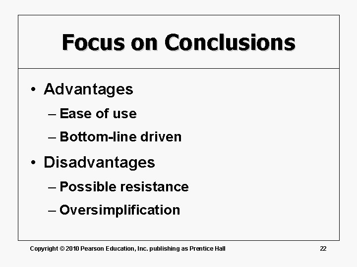 Focus on Conclusions • Advantages – Ease of use – Bottom-line driven • Disadvantages