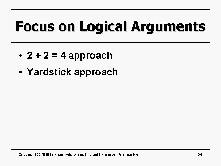 Focus on Logical Arguments • 2 + 2 = 4 approach • Yardstick approach