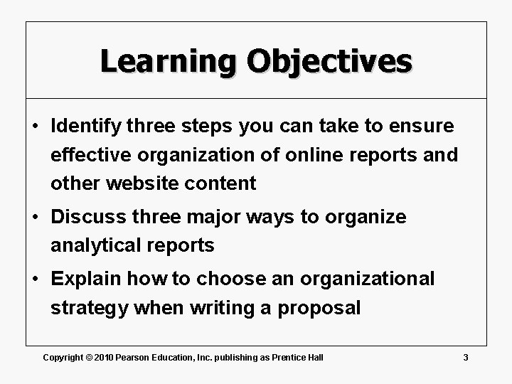 Learning Objectives • Identify three steps you can take to ensure effective organization of