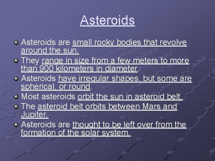 Asteroids are small rocky bodies that revolve around the sun. They range in size