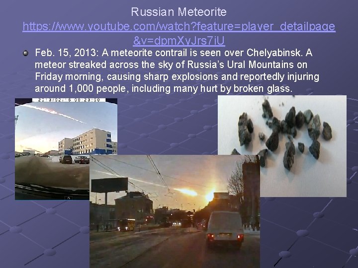 Russian Meteorite https: //www. youtube. com/watch? feature=player_detailpage &v=dpm. Xy. Jrs 7 i. U Feb.