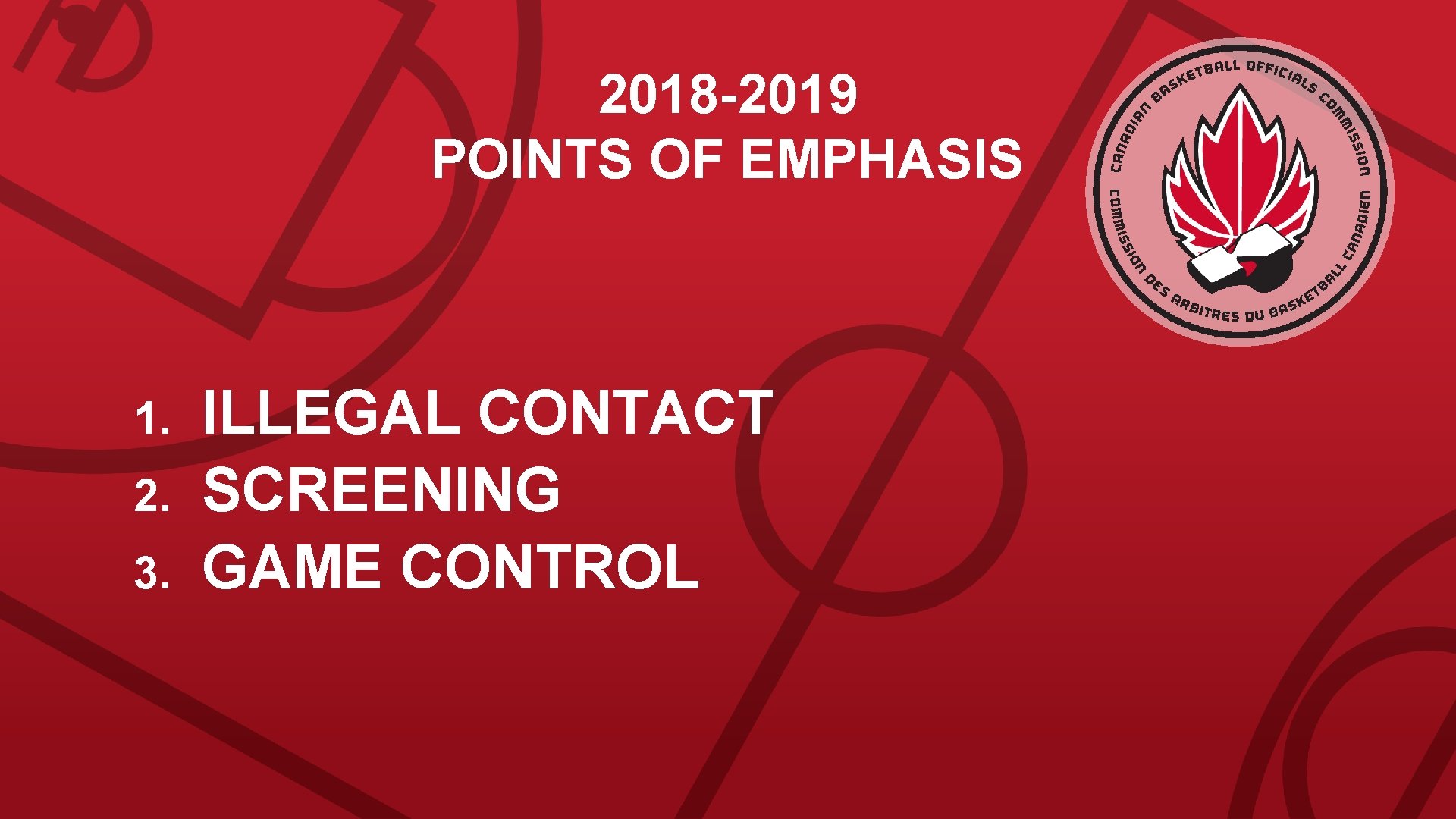 2018 -2019 POINTS OF EMPHASIS 1. 2. 3. ILLEGAL CONTACT SCREENING GAME CONTROL 