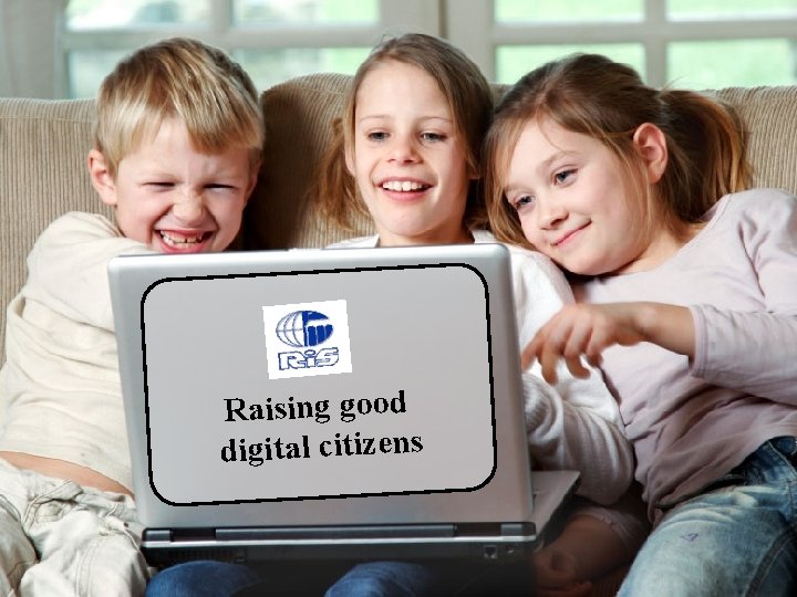 Raising good digital citizens 