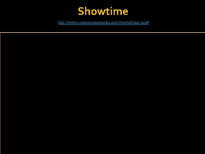 Showtime http: //www. commonsensemedia. org/cyberbullying-tips# 