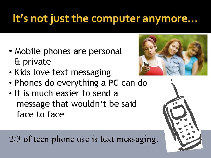 It’s not just the computer anymore… • Mobile phones are personal & private •