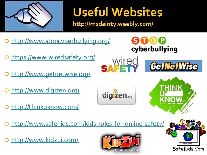 Useful Websites http: //msdainty. weebly. com/ http: //www. stopcyberbullying. org/ https: //www. wiredsafety. org/
