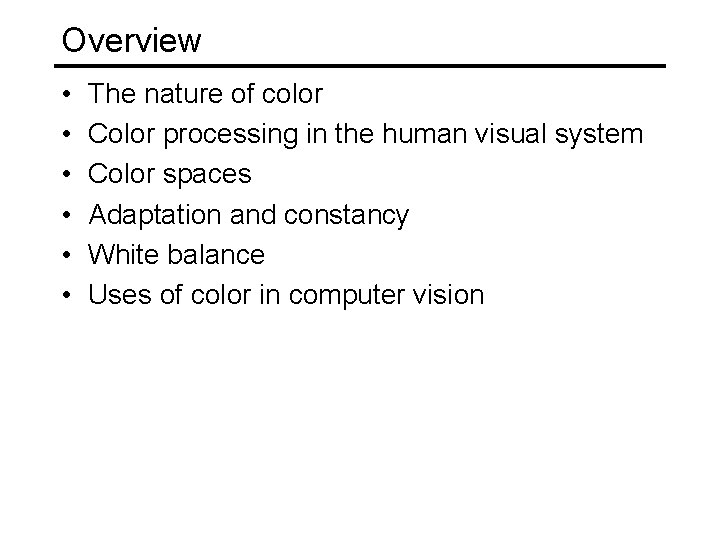 Overview • • • The nature of color Color processing in the human visual