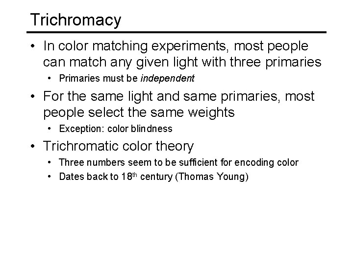 Trichromacy • In color matching experiments, most people can match any given light with