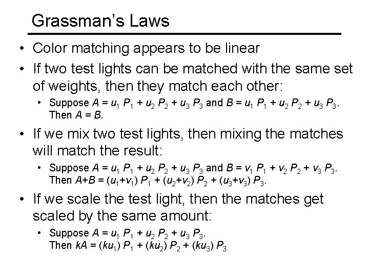 Grassman’s Laws • Color matching appears to be linear • If two test lights