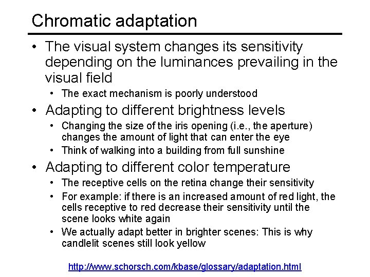 Chromatic adaptation • The visual system changes its sensitivity depending on the luminances prevailing