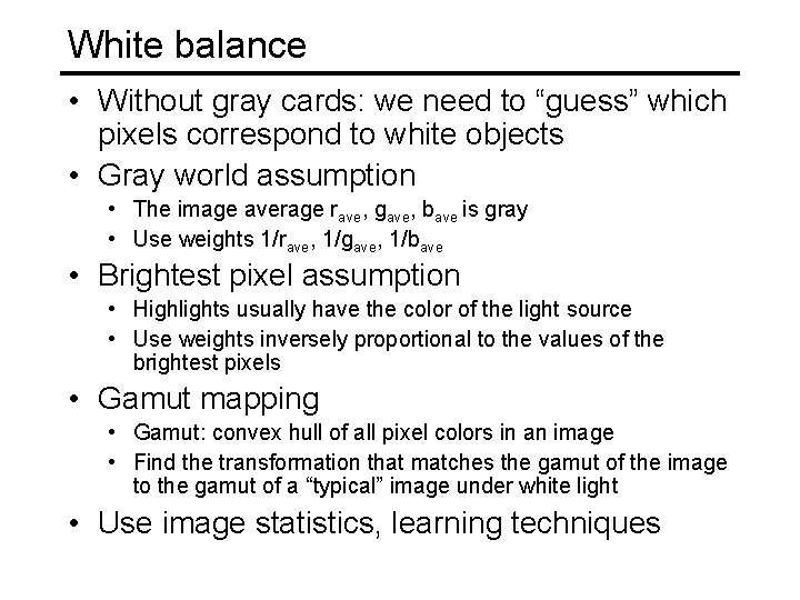 White balance • Without gray cards: we need to “guess” which pixels correspond to