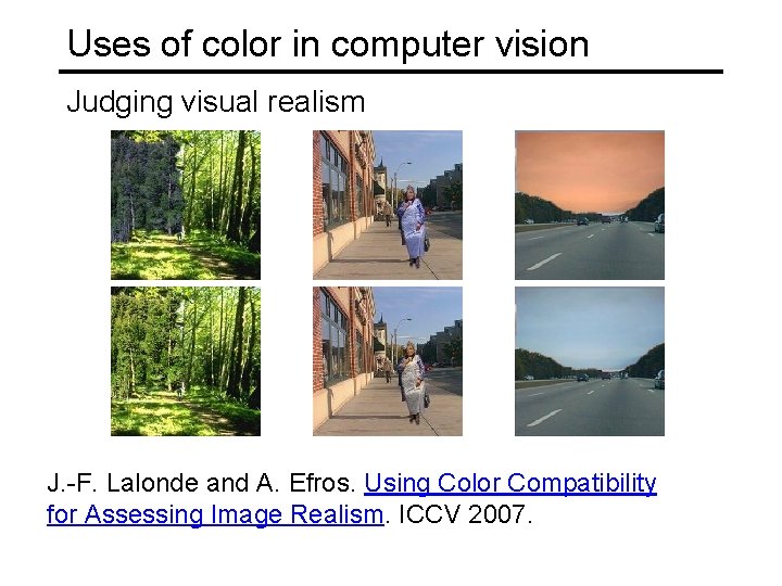 Uses of color in computer vision Judging visual realism J. -F. Lalonde and A.
