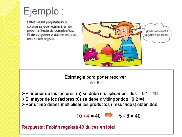 Ejemplo : Estrategia para poder resolver : 5◦ 8= ØEl menor de los factores