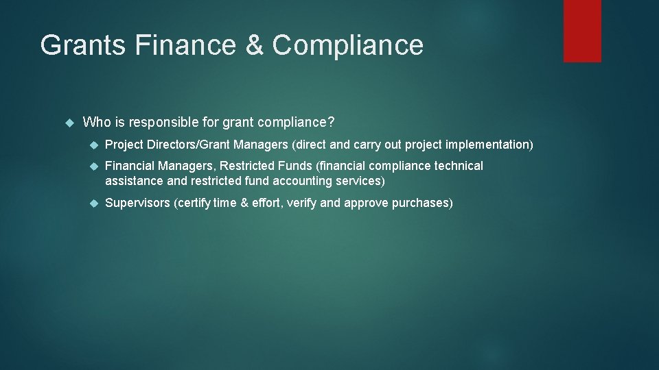 Grants Finance & Compliance Who is responsible for grant compliance? Project Directors/Grant Managers (direct Grants Finance & Compliance Who is responsible for grant compliance? Project Directors/Grant Managers (direct