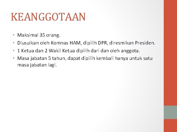 KEANGGOTAAN • • Maksimal 35 orang. Diusulkan oleh Komnas HAM, dipilih DPR, diresmikan Presiden.