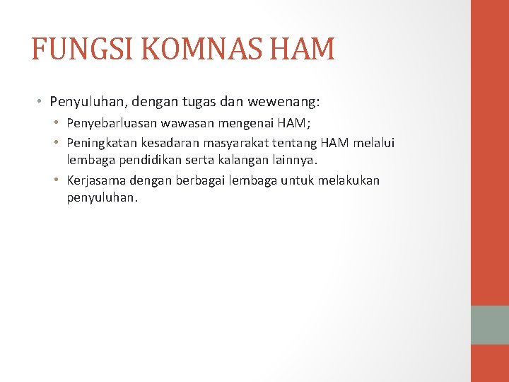 FUNGSI KOMNAS HAM • Penyuluhan, dengan tugas dan wewenang: • Penyebarluasan wawasan mengenai HAM;