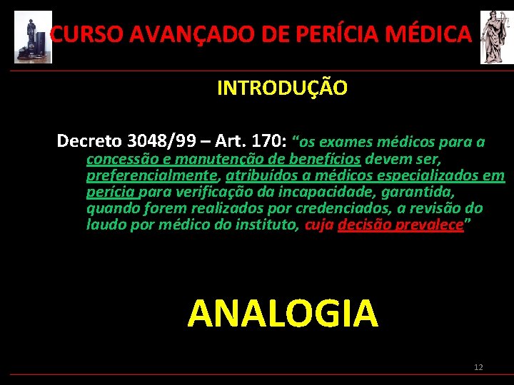  CURSO AVANÇADO DE PERÍCIA MÉDICA INTRODUÇÃO Decreto 3048/99 – Art. 170: “os exames