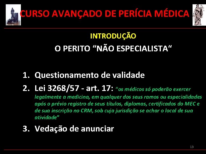  CURSO AVANÇADO DE PERÍCIA MÉDICA INTRODUÇÃO O PERITO “NÃO ESPECIALISTA“ 1. Questionamento de