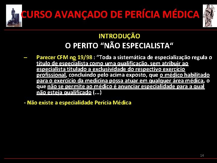  CURSO AVANÇADO DE PERÍCIA MÉDICA INTRODUÇÃO O PERITO “NÃO ESPECIALISTA“ – Parecer CFM