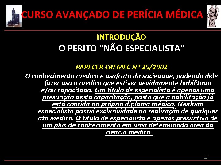  CURSO AVANÇADO DE PERÍCIA MÉDICA INTRODUÇÃO O PERITO “NÃO ESPECIALISTA“ PARECER CREMEC Nº