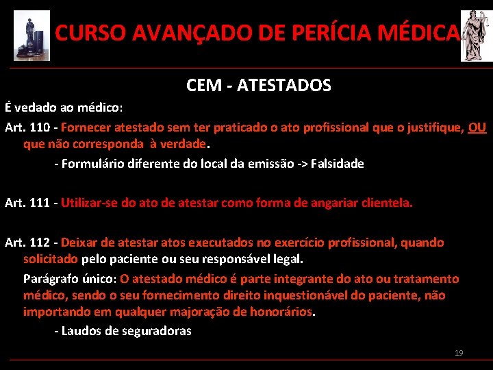  CURSO AVANÇADO DE PERÍCIA MÉDICA CEM - ATESTADOS É vedado ao médico: Art.