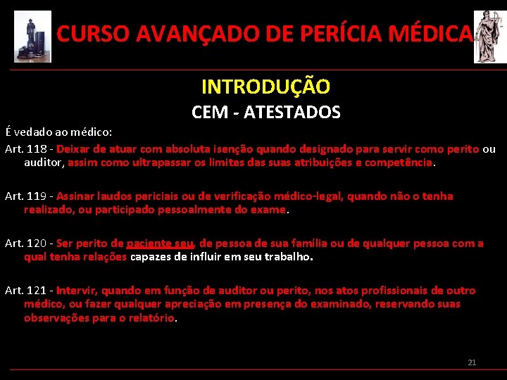  CURSO AVANÇADO DE PERÍCIA MÉDICA INTRODUÇÃO CEM - ATESTADOS É vedado ao médico: