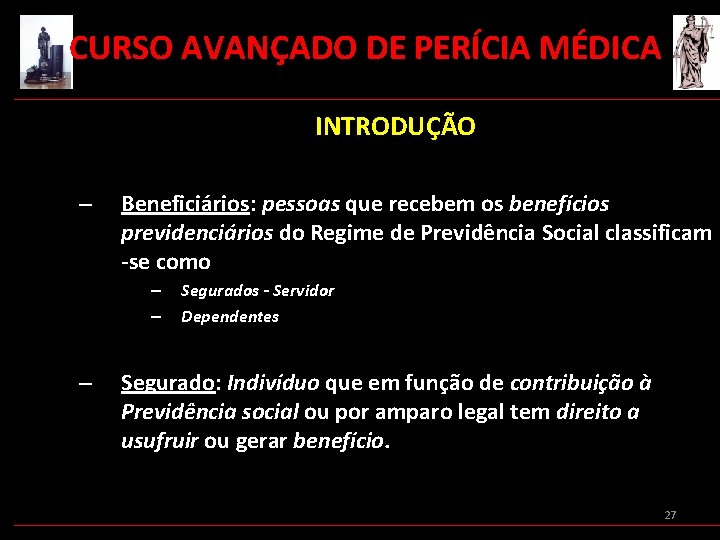  CURSO AVANÇADO DE PERÍCIA MÉDICA INTRODUÇÃO – Beneficiários: pessoas que recebem os benefícios