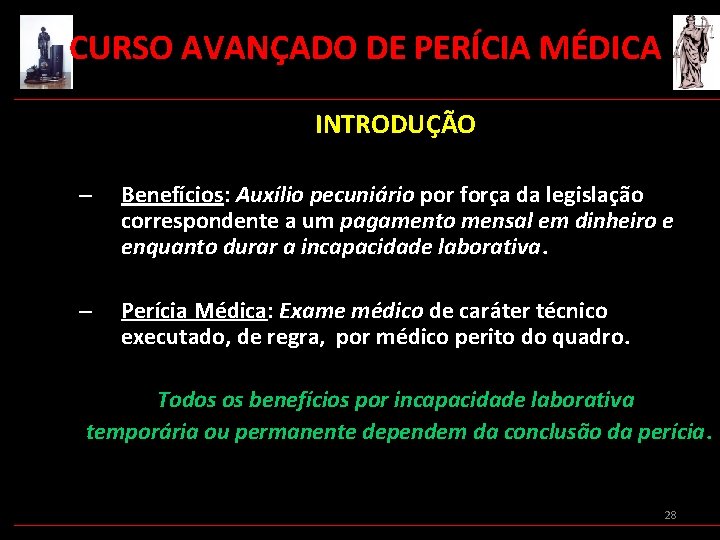  CURSO AVANÇADO DE PERÍCIA MÉDICA INTRODUÇÃO – Benefícios: Auxílio pecuniário por força da