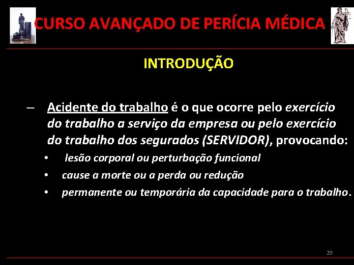  CURSO AVANÇADO DE PERÍCIA MÉDICA INTRODUÇÃO – Acidente do trabalho é o que