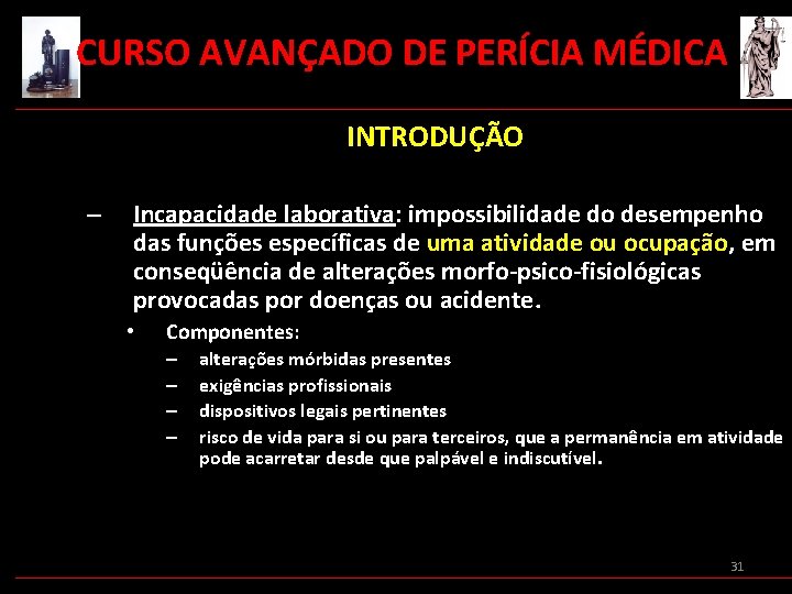  CURSO AVANÇADO DE PERÍCIA MÉDICA INTRODUÇÃO – Incapacidade laborativa: impossibilidade do desempenho das