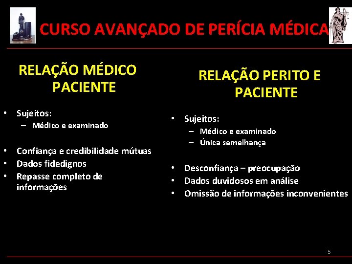  CURSO AVANÇADO DE PERÍCIA MÉDICA RELAÇÃO MÉDICO PACIENTE • Sujeitos: – Médico e