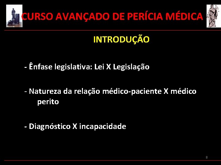  CURSO AVANÇADO DE PERÍCIA MÉDICA INTRODUÇÃO - Ênfase legislativa: Lei X Legislação -