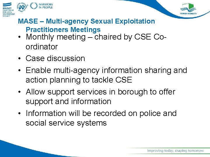 MASE – Multi-agency Sexual Exploitation Practitioners Meetings • Monthly meeting – chaired by CSE