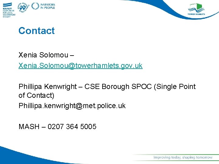 Contact Xenia Solomou – Xenia. Solomou@towerhamlets. gov. uk Phillipa Kenwright – CSE Borough SPOC