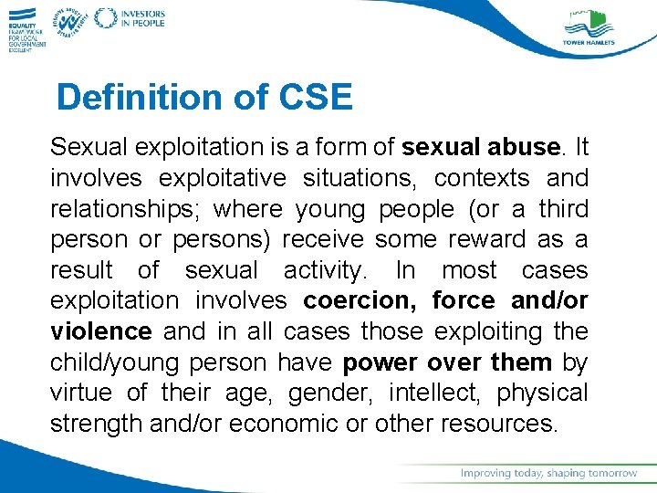 Definition of CSE Sexual exploitation is a form of sexual abuse. It involves exploitative