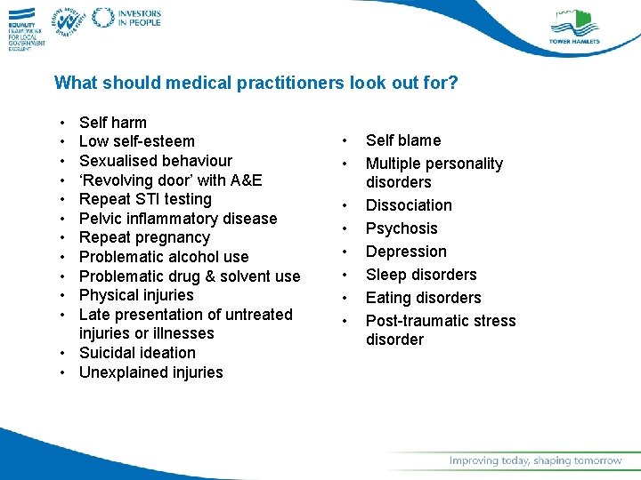 What should medical practitioners look out for? • • • Self harm Low self-esteem