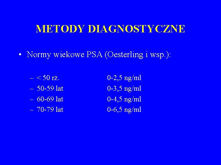 METODY DIAGNOSTYCZNE • Normy wiekowe PSA (Oesterling i wsp. ): – – < 50