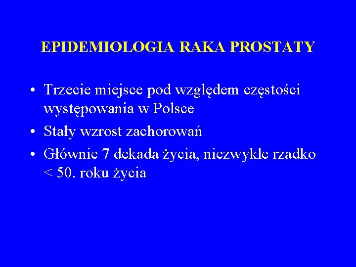 EPIDEMIOLOGIA RAKA PROSTATY • Trzecie miejsce pod względem częstości występowania w Polsce • Stały