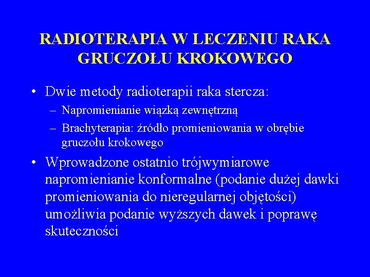RADIOTERAPIA W LECZENIU RAKA GRUCZOŁU KROKOWEGO • Dwie metody radioterapii raka stercza: – Napromienianie