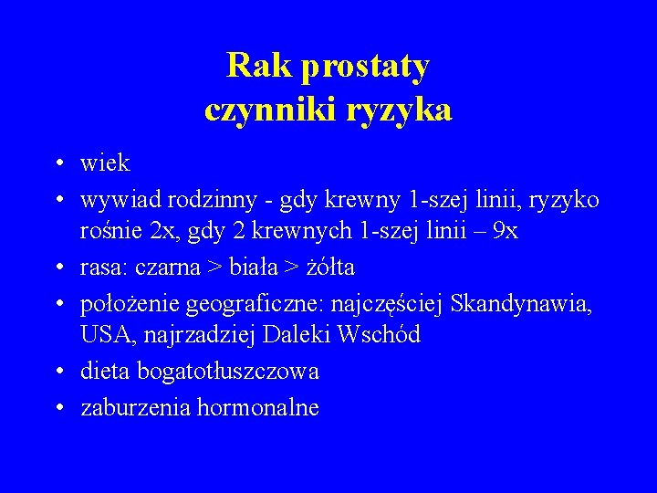 Rak prostaty czynniki ryzyka • wiek • wywiad rodzinny - gdy krewny 1 -szej