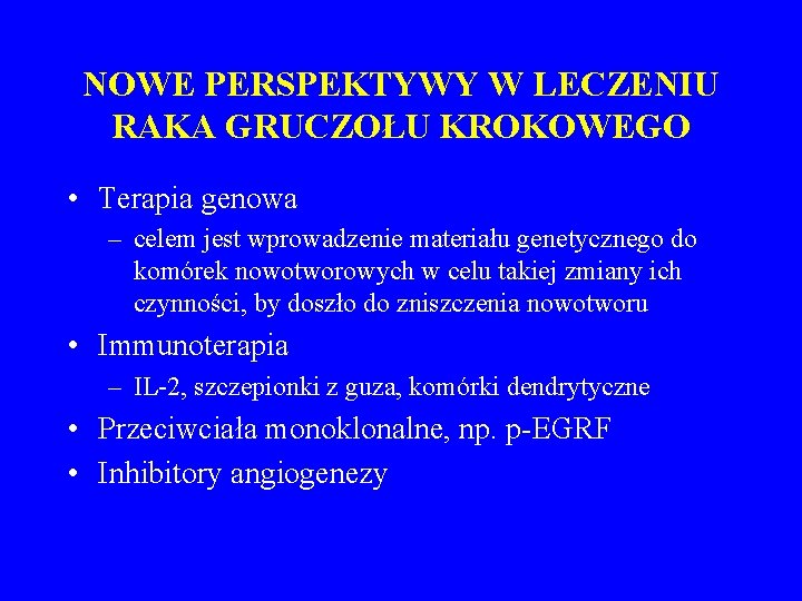 NOWE PERSPEKTYWY W LECZENIU RAKA GRUCZOŁU KROKOWEGO • Terapia genowa – celem jest wprowadzenie
