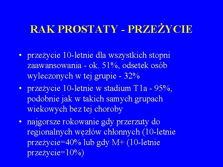 RAK PROSTATY - PRZEŻYCIE • przeżycie 10 -letnie dla wszystkich stopni zaawansowania - ok.
