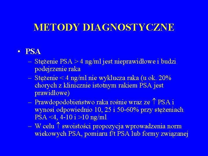 METODY DIAGNOSTYCZNE • PSA – Stężenie PSA > 4 ng/ml jest nieprawidłowe i budzi